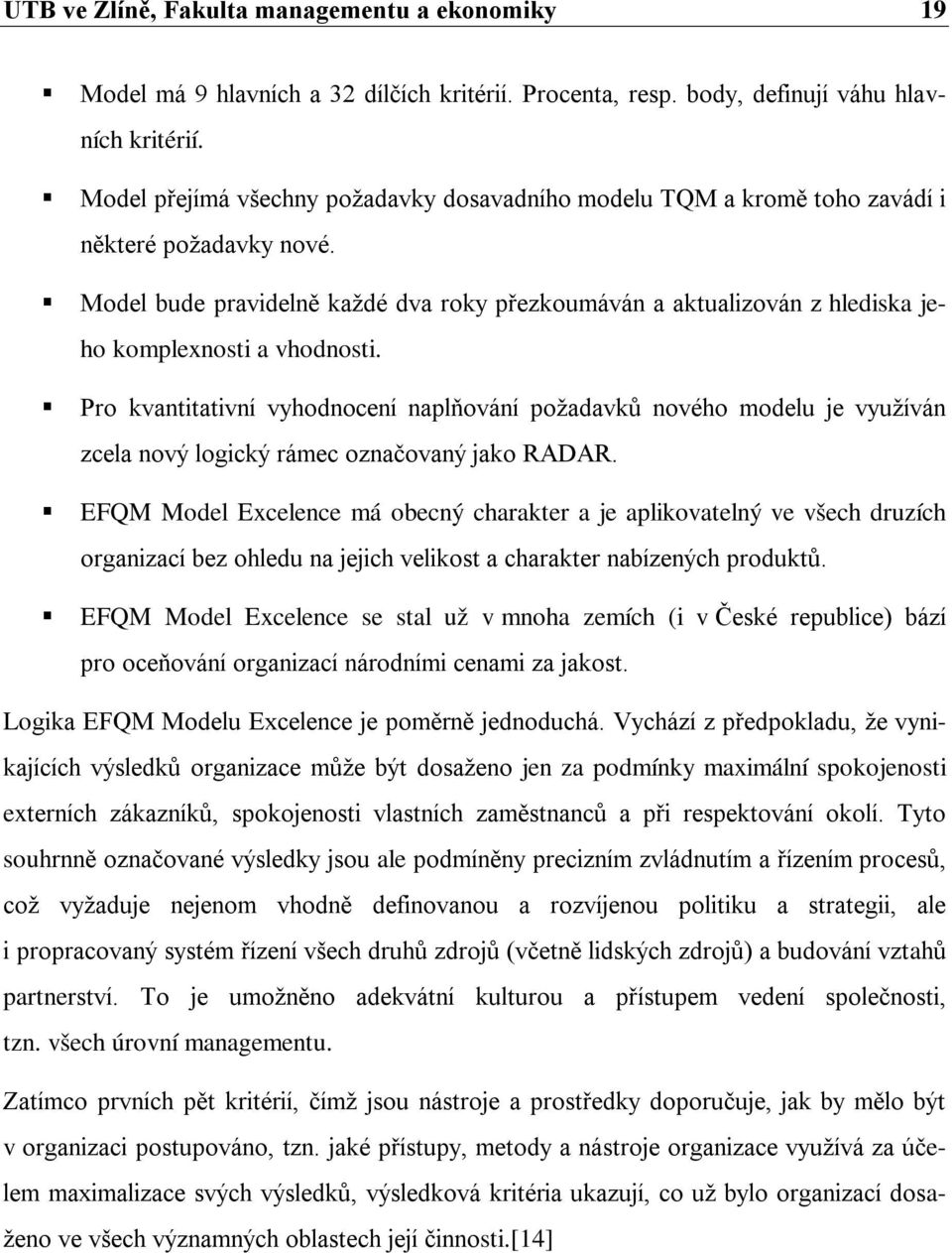 Model bude pravidelně každé dva roky přezkoumáván a aktualizován z hlediska jeho komplexnosti a vhodnosti.