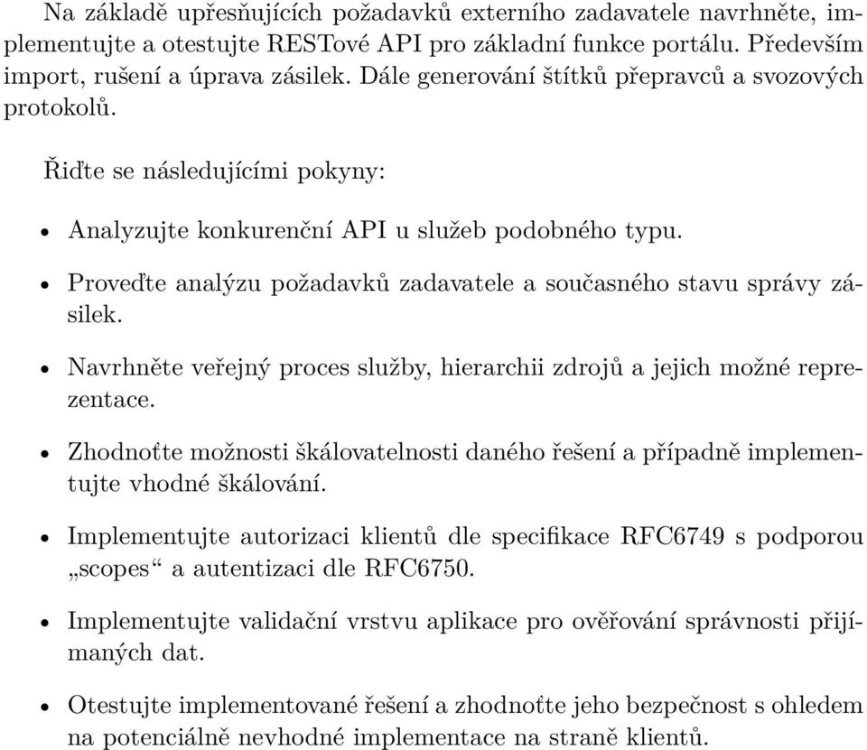 Proveďte analýzu požadavků zadavatele a současného stavu správy zásilek. Navrhněte veřejný proces služby, hierarchii zdrojů a jejich možné reprezentace.