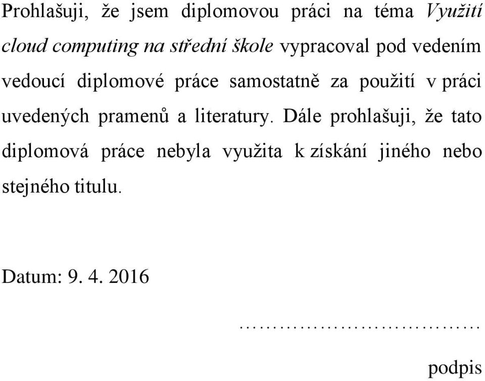 použití v práci uvedených pramenů a literatury.