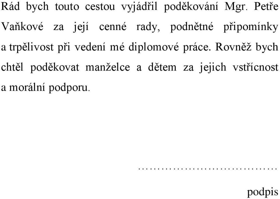 trpělivost při vedení mé diplomové práce.