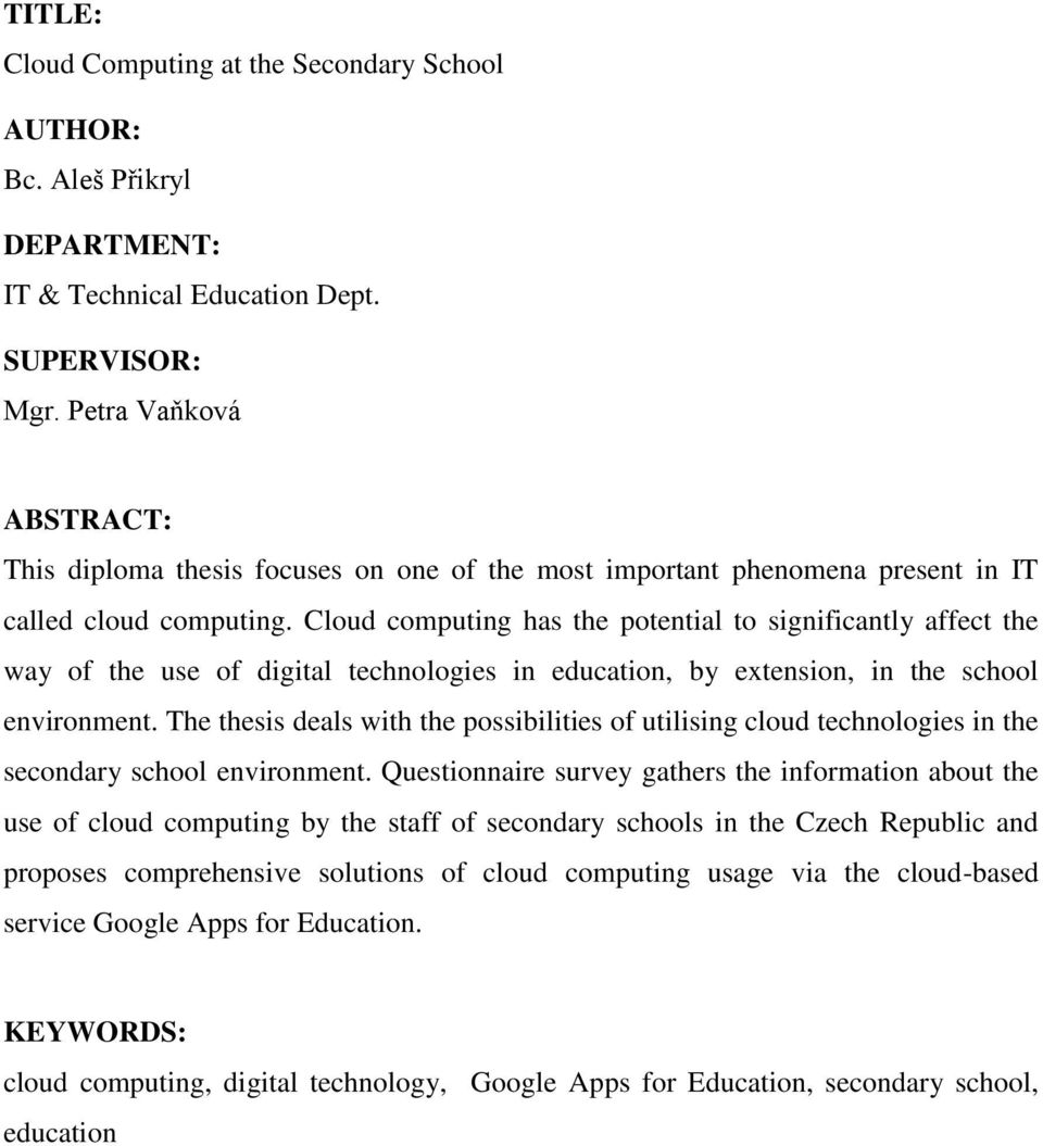 Cloud computing has the potential to significantly affect the way of the use of digital technologies in education, by extension, in the school environment.