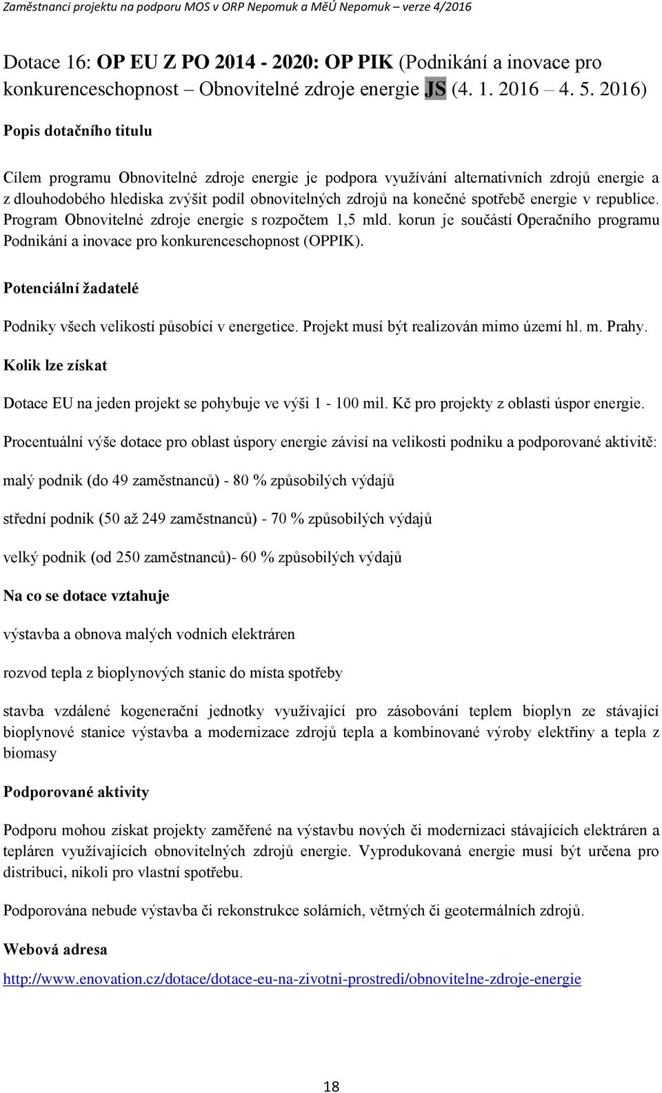 republice. Prgram Obnvitelné zdrje energie s rzpčtem 1,5 mld. krun je sučástí Operačníh prgramu Pdnikání a invace pr knkurenceschpnst (OPPIK).