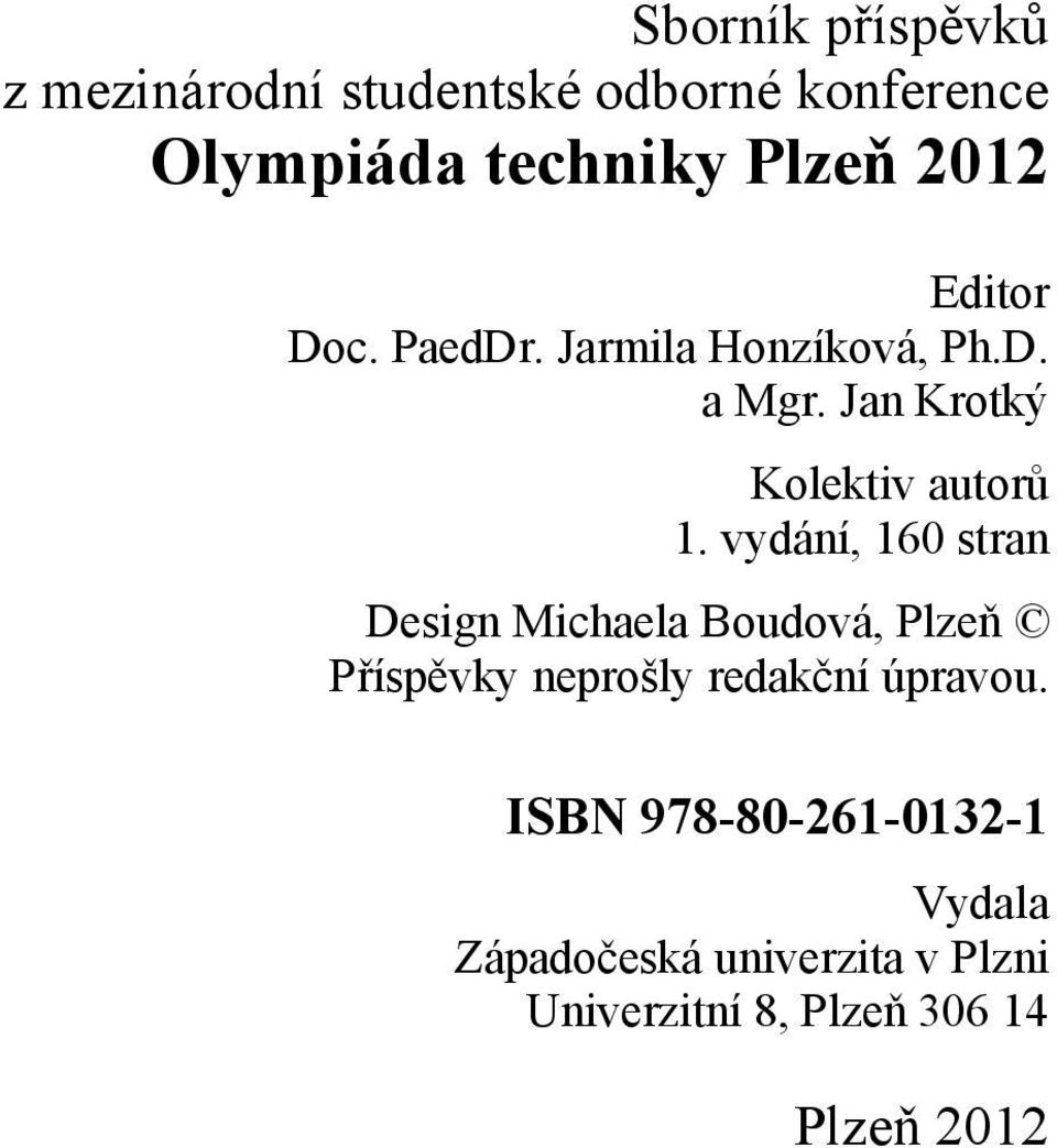 vydání, 160 stran Design Michaela Boudová, Plzeň Příspěvky neprošly redakční úpravou.