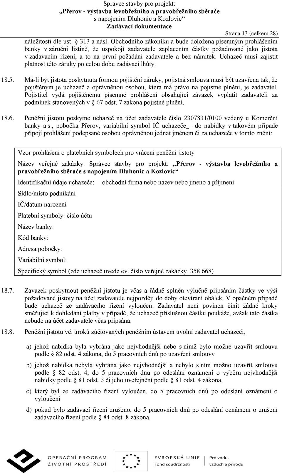 zadavatele a bez námitek. Uchazeč musí zajistit platnost této záruky po celou dobu zadávací lhůty. 18.5.