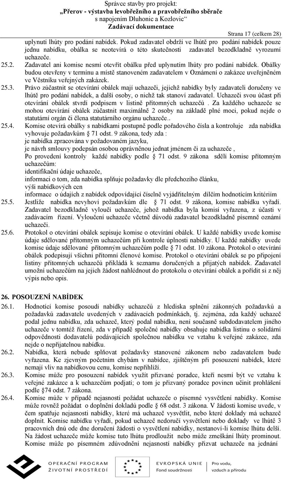 .2. Zadavatel ani komise nesmí otevřít obálku před uplynutím lhůty pro podání nabídek.