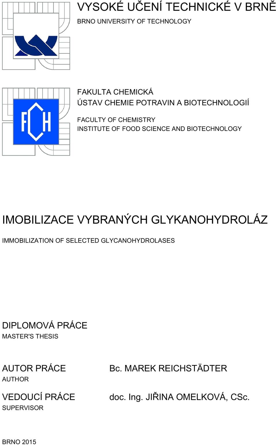 VYBRANÝCH GLYKANOHYDROLÁZ IMMOBILIZATION OF SELECTED GLYCANOHYDROLASES DIPLOMOVÁ PRÁCE MASTER'S