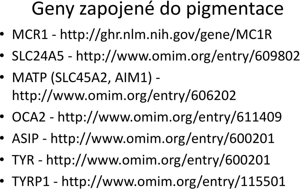 org/entry/609802 MATP (SLC45A2, AIM1) - http://www.omim.