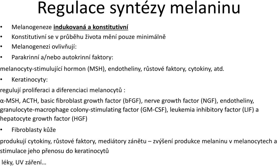 Keratinocyty: regulují proliferaci a diferenciaci melanocytů : α-msh, ACTH, basic fibroblast growth factor (bfgf), nerve growth factor (NGF), endotheliny, granulocyte-macrophage
