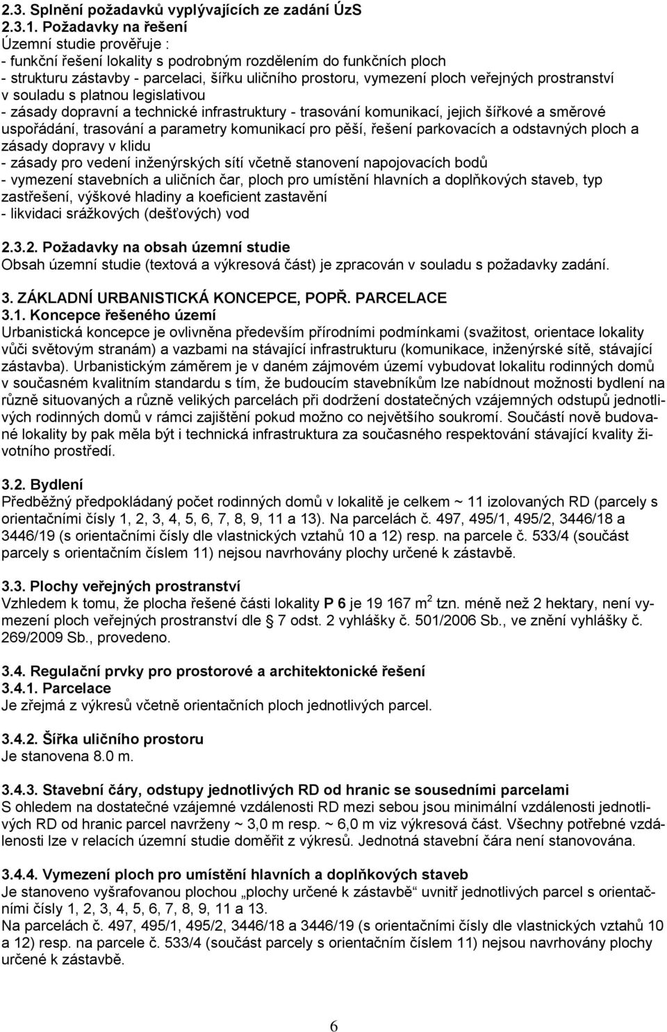 prostranství v souladu s platnou legislativou - zásady dopravní a technické infrastruktury - trasování komunikací, jejich šířkové a směrové uspořádání, trasování a parametry komunikací pro pěší,