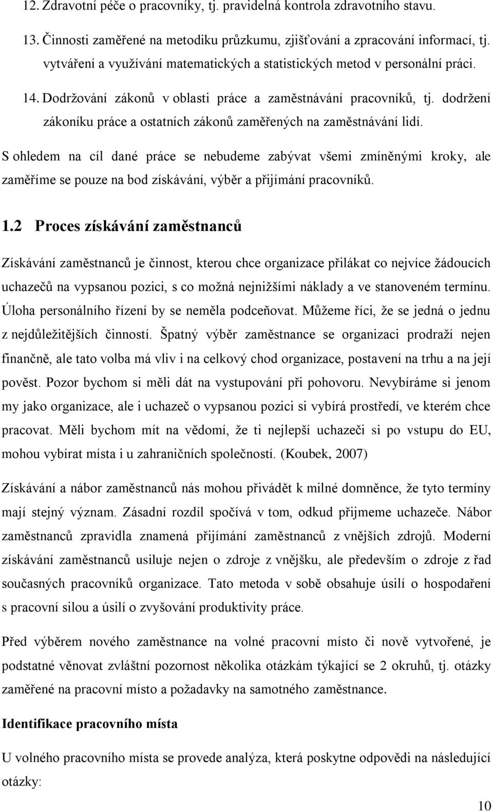 dodrţení zákoníku práce a ostatních zákonů zaměřených na zaměstnávání lidí.