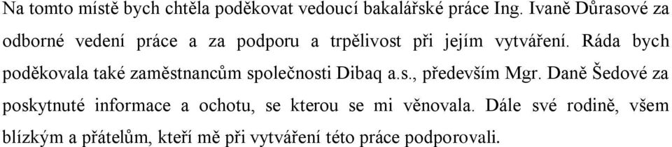 Ráda bych poděkovala také zaměstnancům společnosti Dibaq a.s., především Mgr.