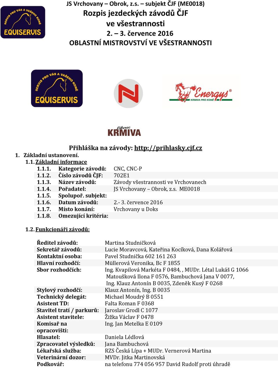 Místo konání: Vrchovany u Doks 1.1.8. Omezující kritéria: 1.2.