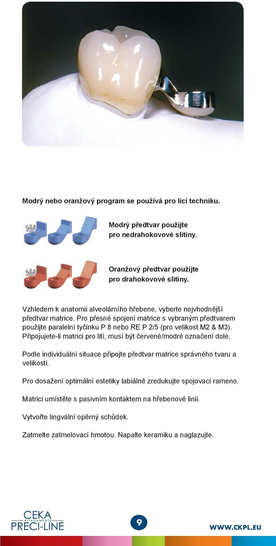 Pro přesné spojení matrice s vybraným předtvarem použijte paralelní tyčinku P 8 nebo RE P 2/5 (pro velikost M2 & M3).