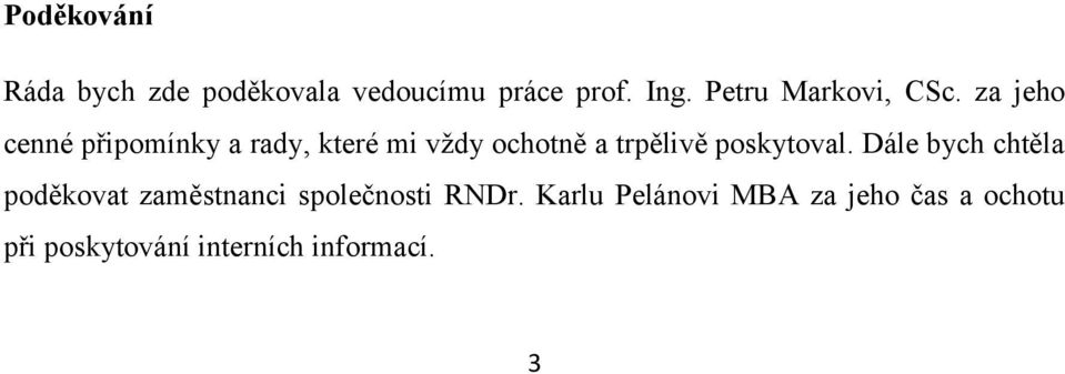 za jeho cenné připomínky a rady, které mi vždy ochotně a trpělivě