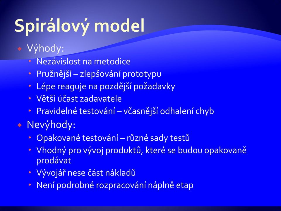 chyb Nevýhody: Opakované testování různé sady testů Vhodný pro vývoj produktů, které
