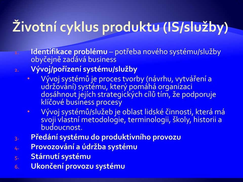 dosáhnout jejích strategických cílů tím, že podporuje klíčové business procesy Vývoj systémů/služeb je oblast lidské činnosti, která