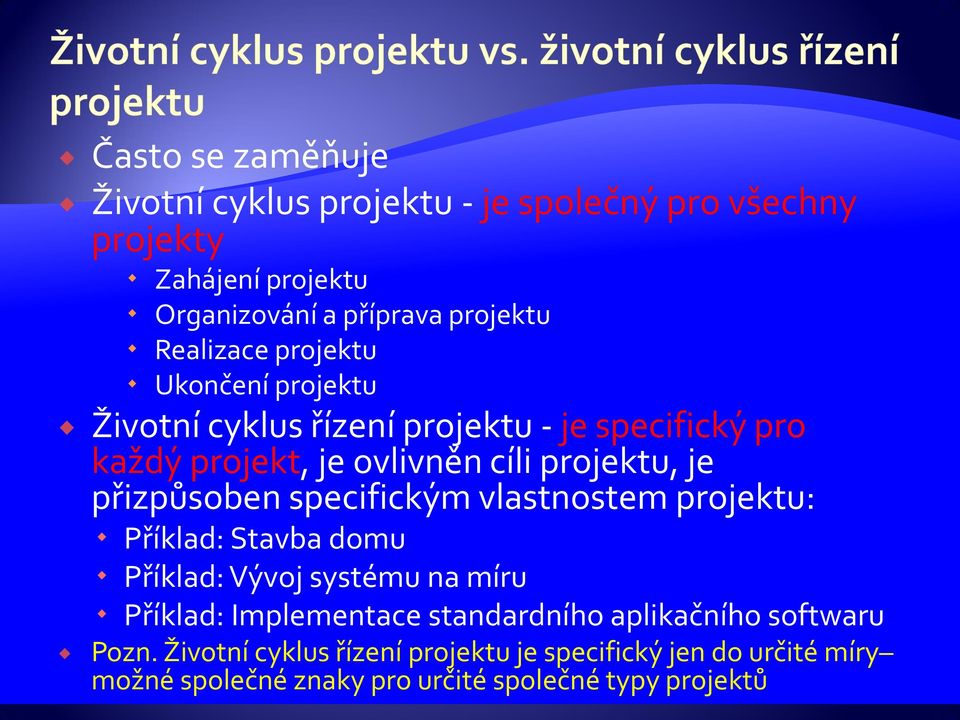 přizpůsoben specifickým vlastnostem projektu: Příklad: Stavba domu Příklad: Vývoj systému na míru Příklad: Implementace standardního