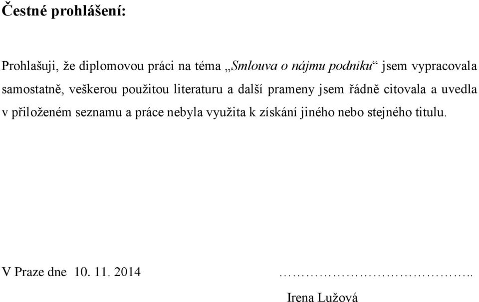 prameny jsem řádně citovala a uvedla v přiloţeném seznamu a práce nebyla