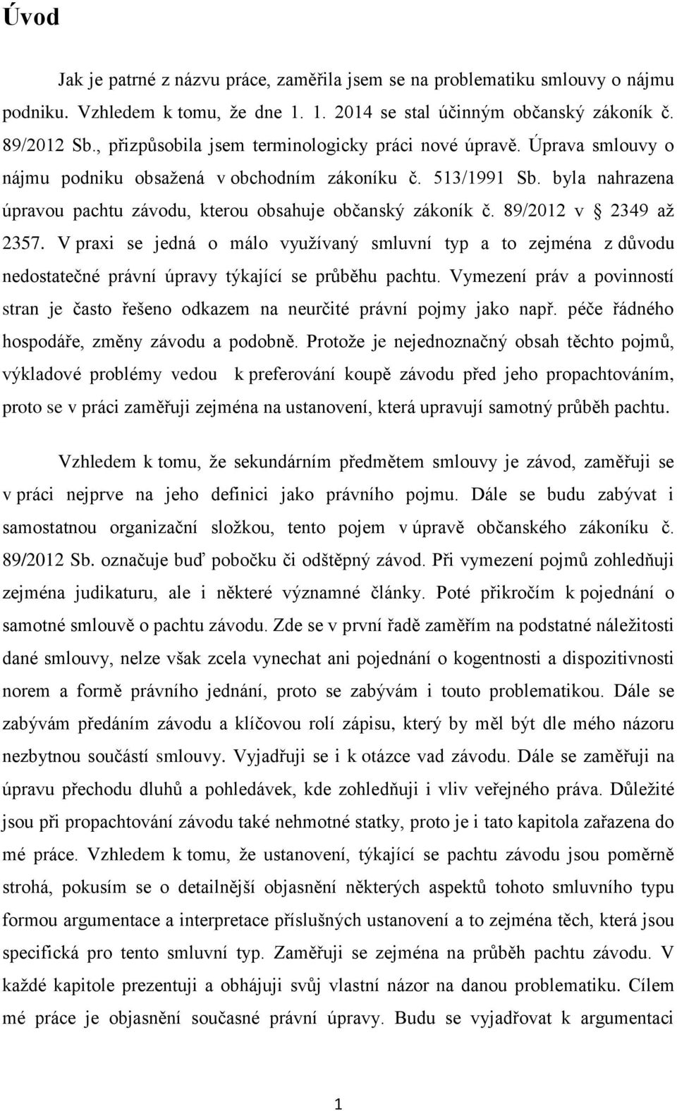 byla nahrazena úpravou pachtu závodu, kterou obsahuje občanský zákoník č. 89/2012 v 2349 aţ 2357.