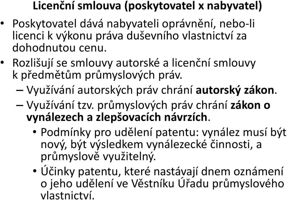 Využívání tzv. průmyslových práv chrání zákon o vynálezech a zlepšovacích návrzích.