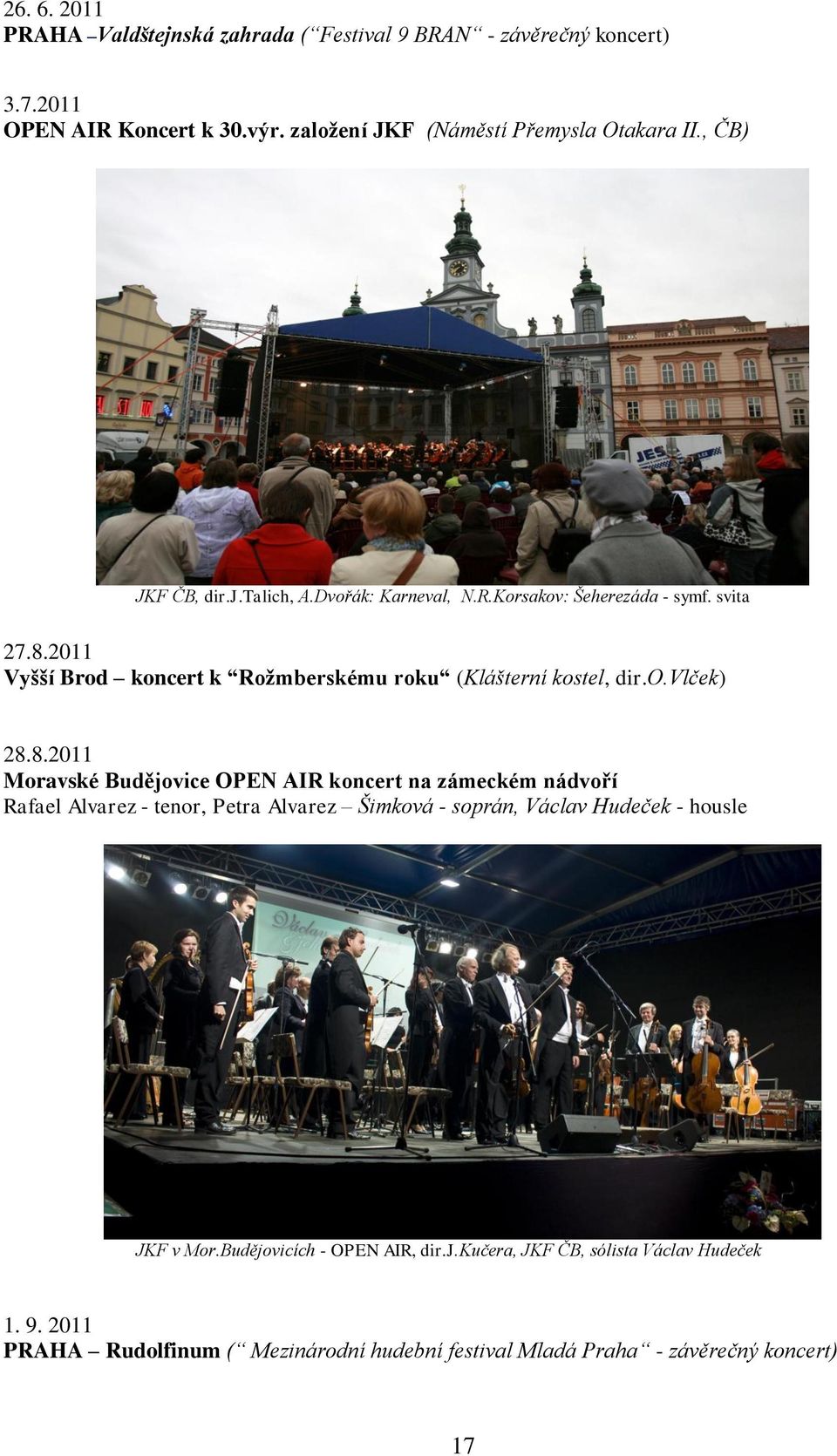 8.2011 Moravské Budějovice OPEN AIR koncert na zámeckém nádvoří Rafael Alvarez - tenor, Petra Alvarez Šimková - soprán, Václav Hudeček - housle JKF v Mor.