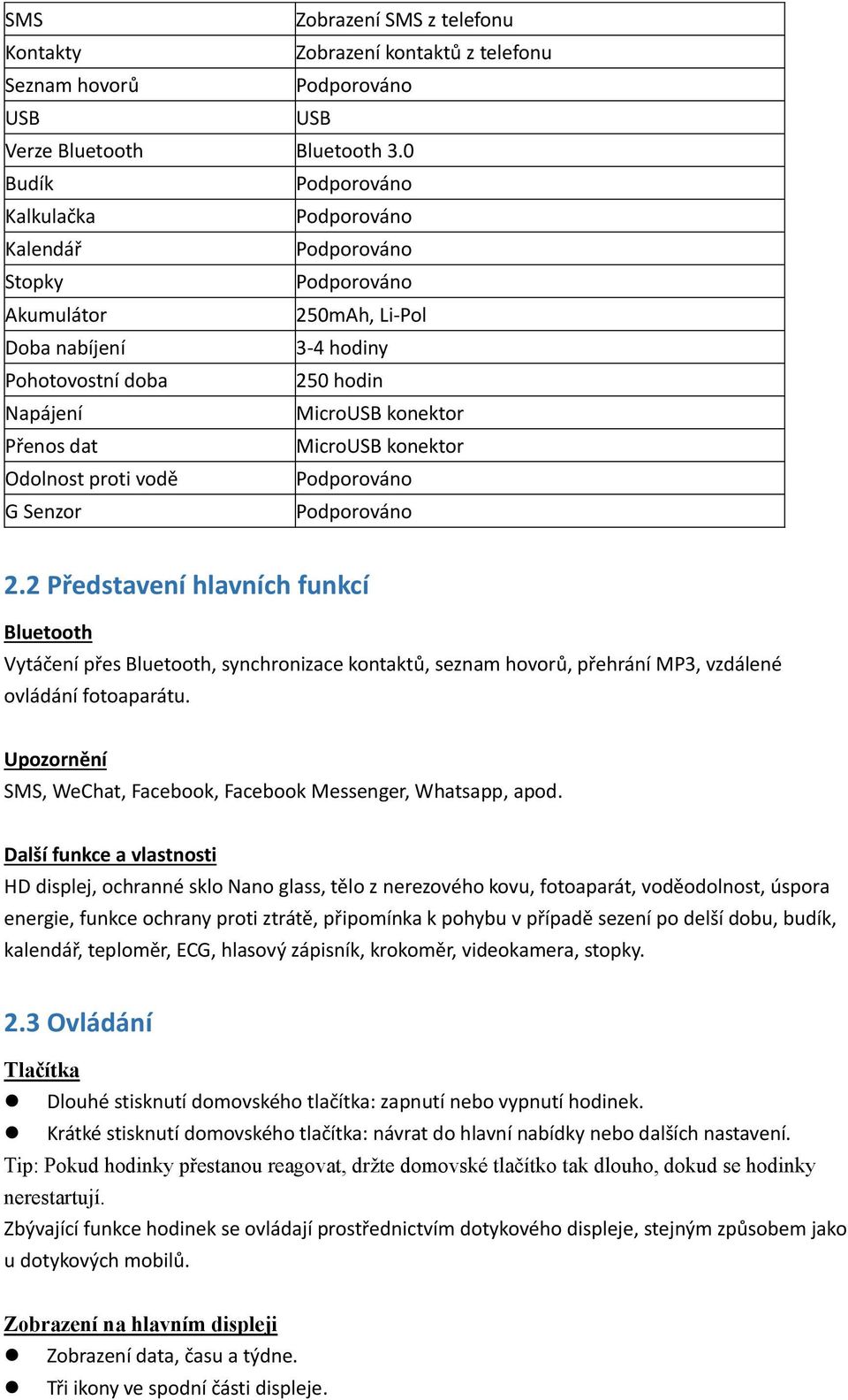 2.2 Představení hlavních funkcí Bluetooth Vytáčení přes Bluetooth, synchronizace kontaktů, seznam hovorů, přehrání MP3, vzdálené ovládání fotoaparátu.