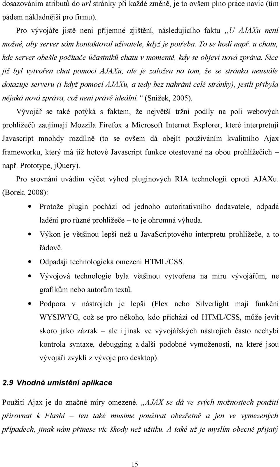 u chatu, kde server obešle počítače účastníků chatu v momentě, kdy se objeví nová zpráva.