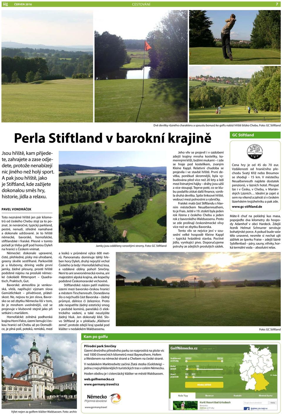 A pak jsou hřiště, jako je Stiftland, kde zažijete dokonalou směs hry, historie, jídla a relaxu. PAVEL VONDRÁČEK Toto neznámé hřiště jen pár kilometrů od českého Chebu stojí za to poznat.