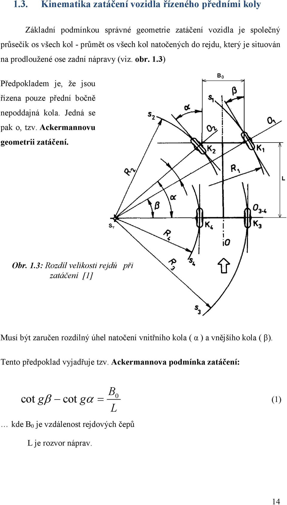 Jedná se pak o, tzv. Ackermannovu geometrii zatáčení. Obr. 1.