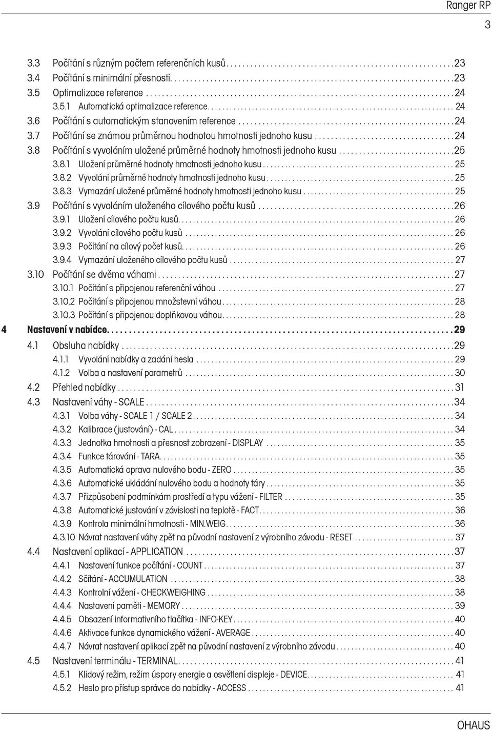 ..................................................... 24 3.7 Počítání se známou průměrnou hodnotou hmotnosti jednoho kusu................................... 24 3.8 Počítání s vyvoláním uložené průměrné hodnoty hmotnosti jednoho kusu.