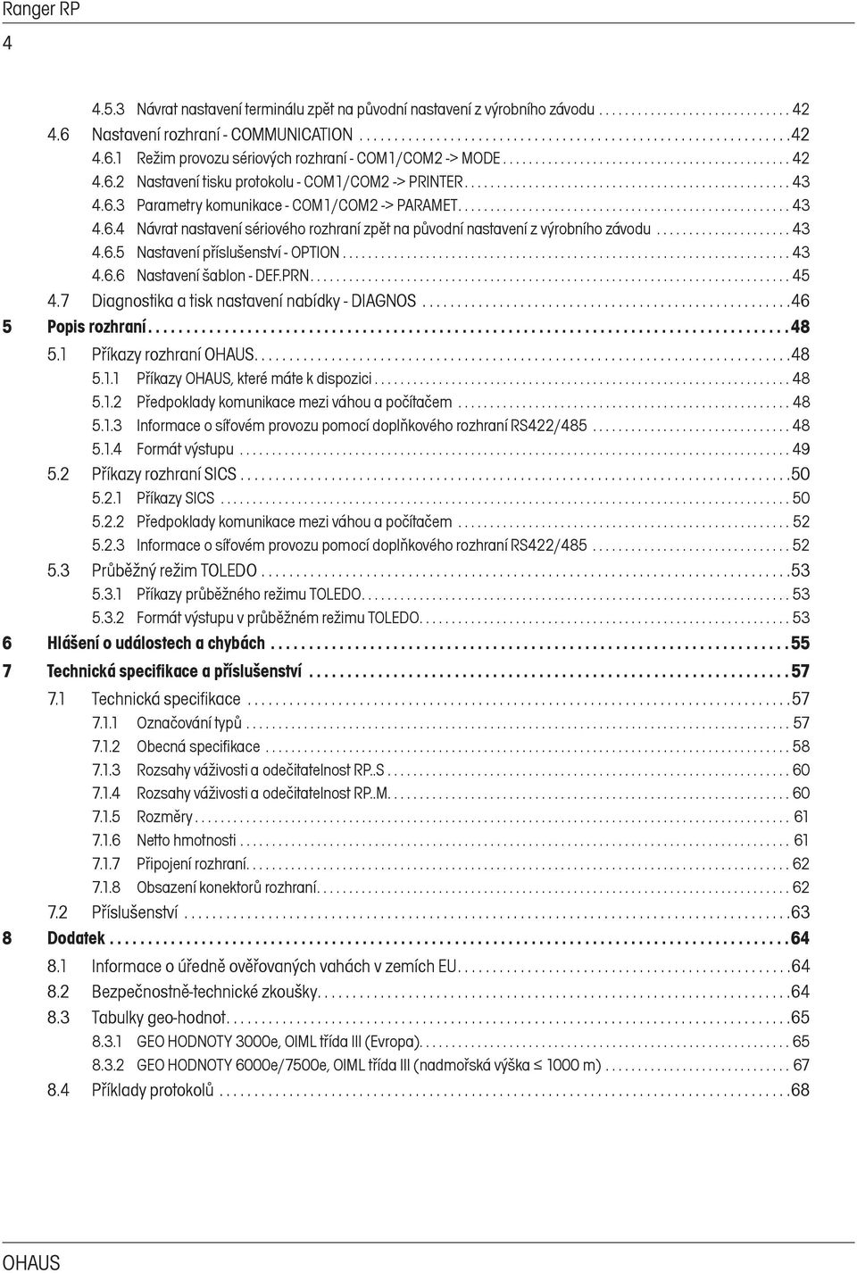 ................................................... 43 4.6.4 Návrat nastavení sériového rozhraní zpět na původní nastavení z výrobního závodu..................... 43 4.6.5 Nastavení příslušenství - OPTION.