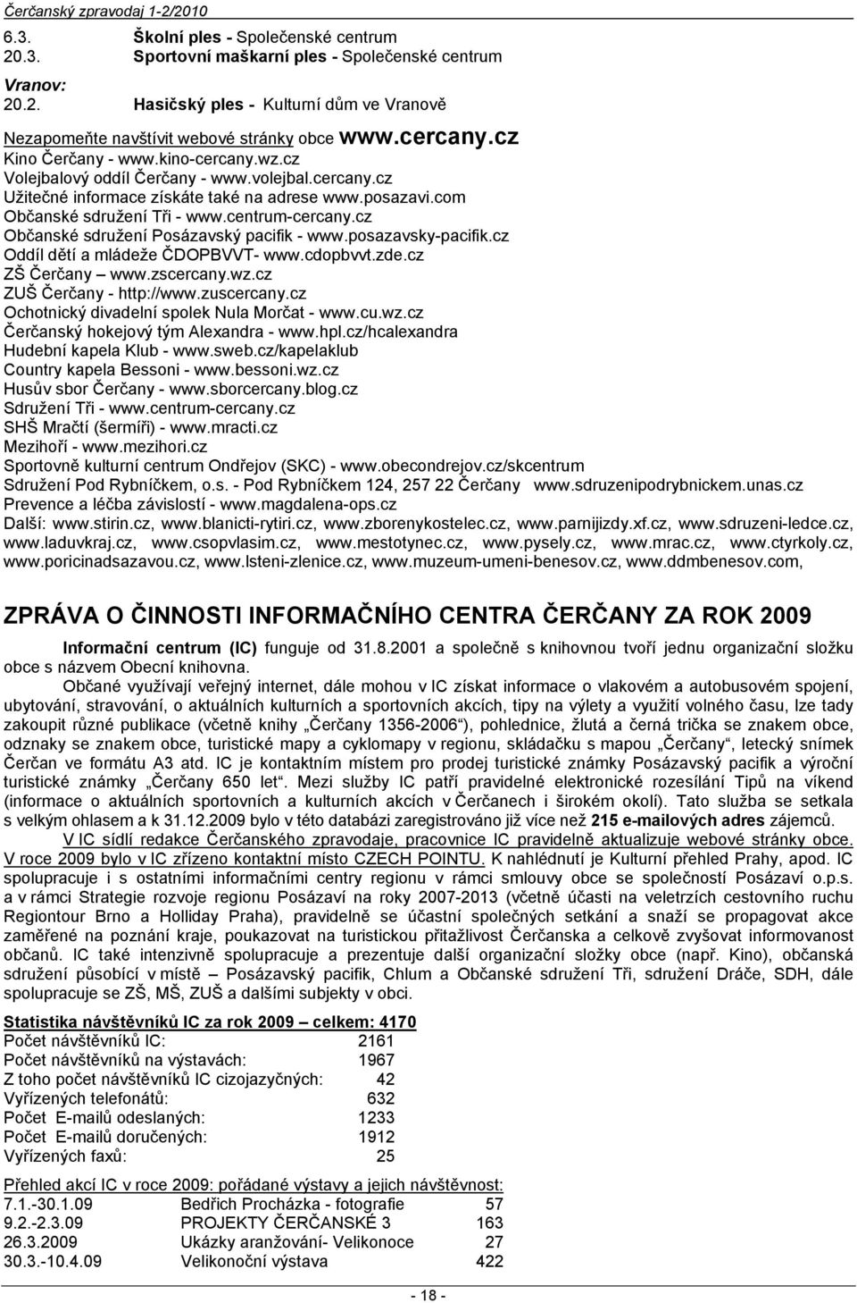 cz Občanské sdružení Posázavský pacifik - www.posazavsky-pacifik.cz Oddíl dětí a mládeže ČDOPBVVT- www.cdopbvvt.zde.cz ZŠ Čerčany www.zscercany.wz.cz ZUŠ Čerčany - http://www.zuscercany.