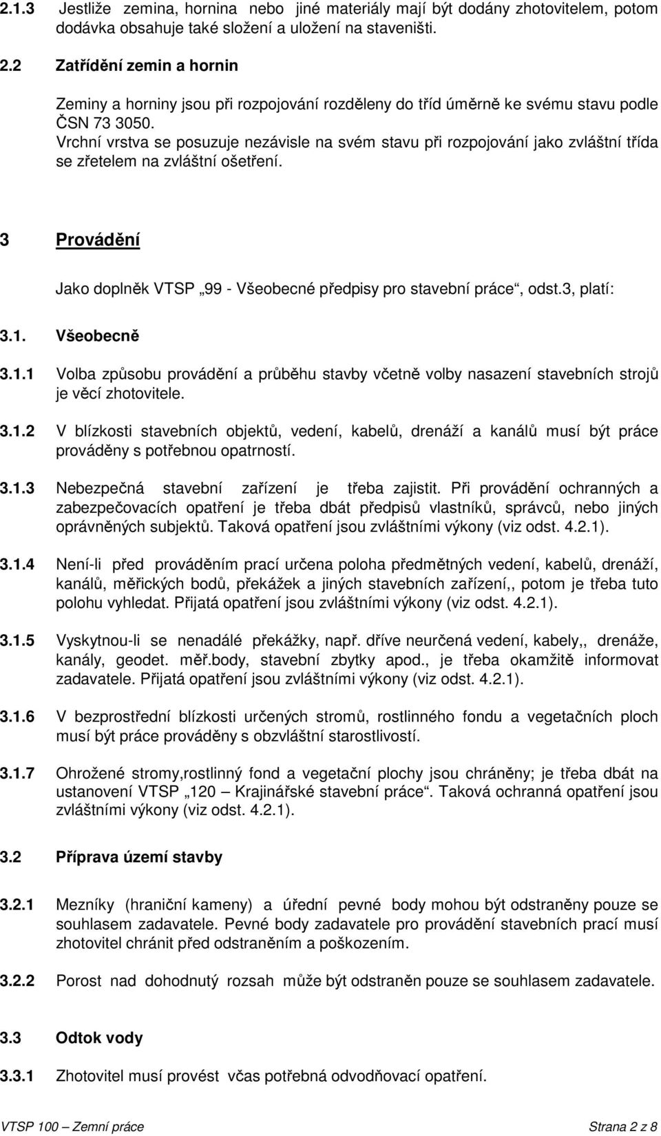 Vrchní vrstva se posuzuje nezávisle na svém stavu při rozpojování jako zvláštní třída se zřetelem na zvláštní ošetření. 3 Provádění Jako doplněk VTSP 99 - Všeobecné předpisy pro stavební práce, odst.