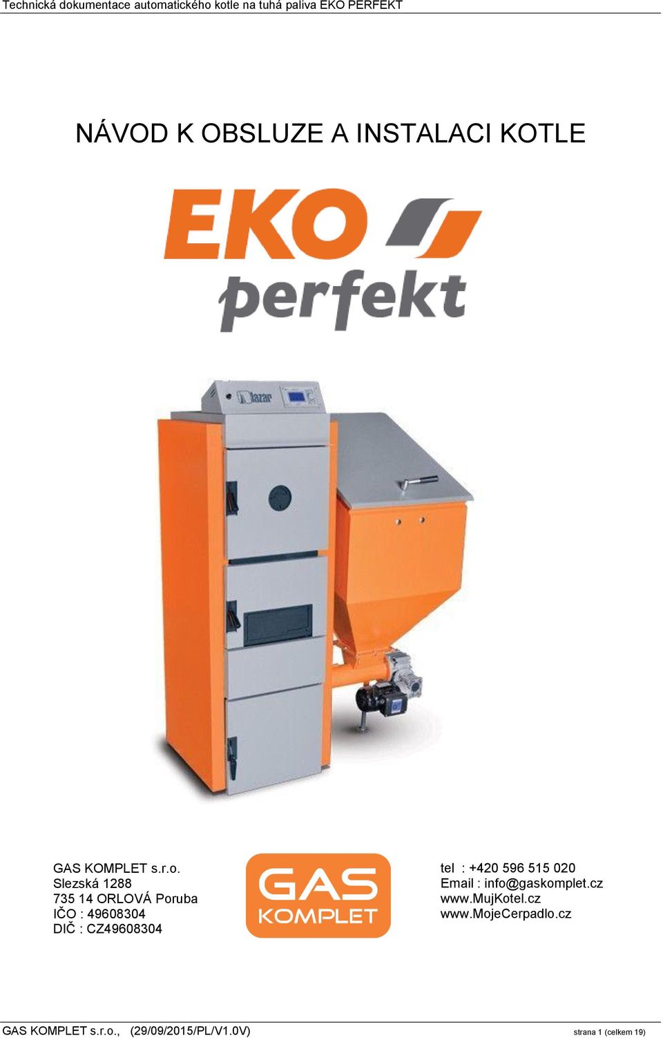 tel : +420 596 515 020 Email : info@gaskomplet.cz www.mujkotel.