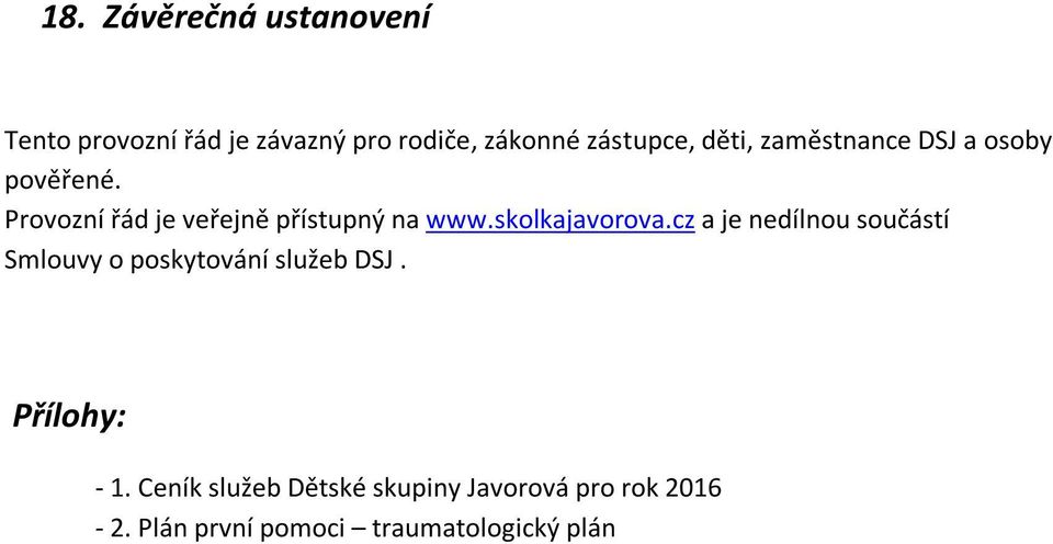 skolkajavorova.cz a je nedílnou součástí Smlouvy o poskytování služeb DSJ.