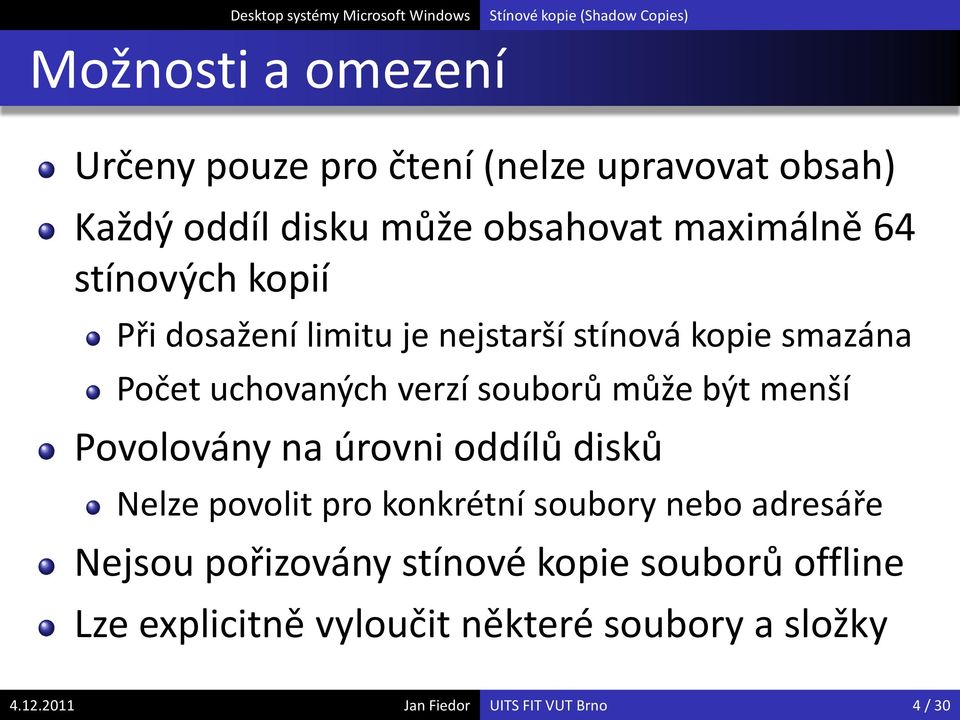 souborů může být menší Povolovány na úrovni oddílů disků Nelze povolit pro konkrétní soubory nebo adresáře Nejsou