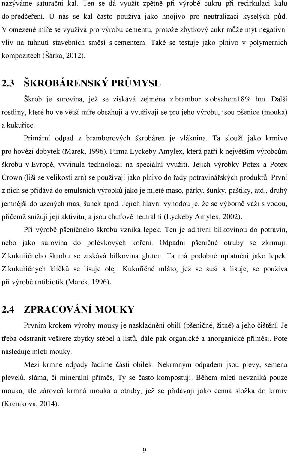 2.3 ŠKROBÁRENSKÝ PRŮMYSL Škrob je surovina, jež se získává zejména z brambor s obsahem18% hm.