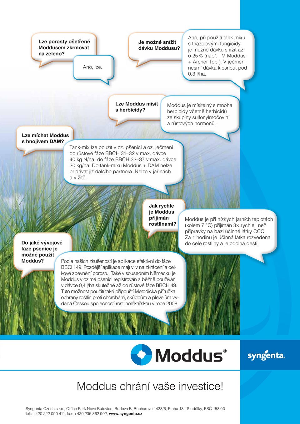 Moddus je mísitelný s mnoha herbicidy včetně herbicidů ze skupiny sulfonylmočovin a růstových hormonů. Lze míchat Moddus s hnojivem DAM? Tank-mix lze použít v oz. pšenici a oz.