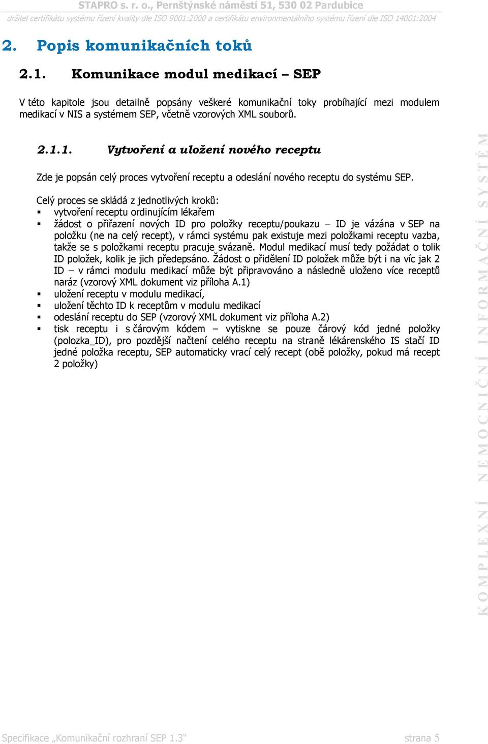 1. Vytvoření a uložení nového receptu Zde je popsán celý proces vytvoření receptu a odeslání nového receptu do systému SEP.