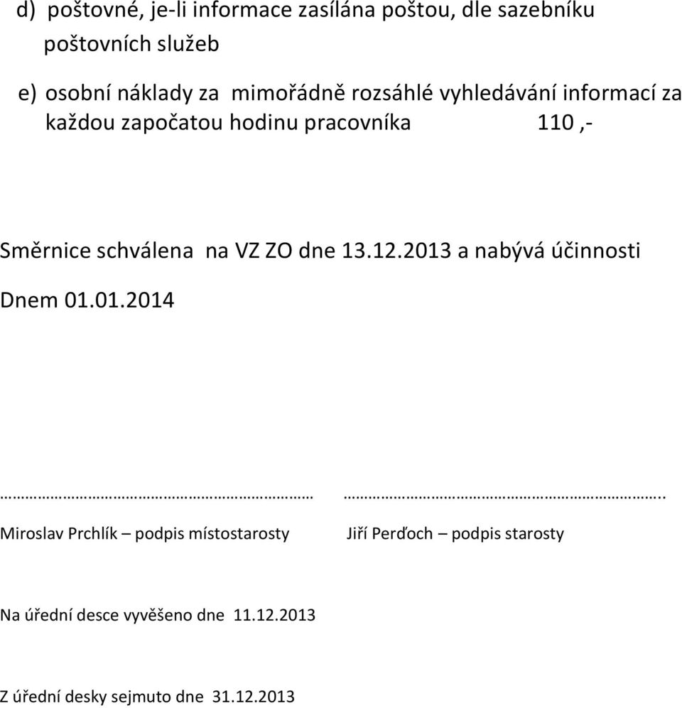 schválena na VZ ZO dne 13.12.2013 a nabývá účinnosti Dnem 01.01.2014 Miroslav Prchlík podpis místostarosty.