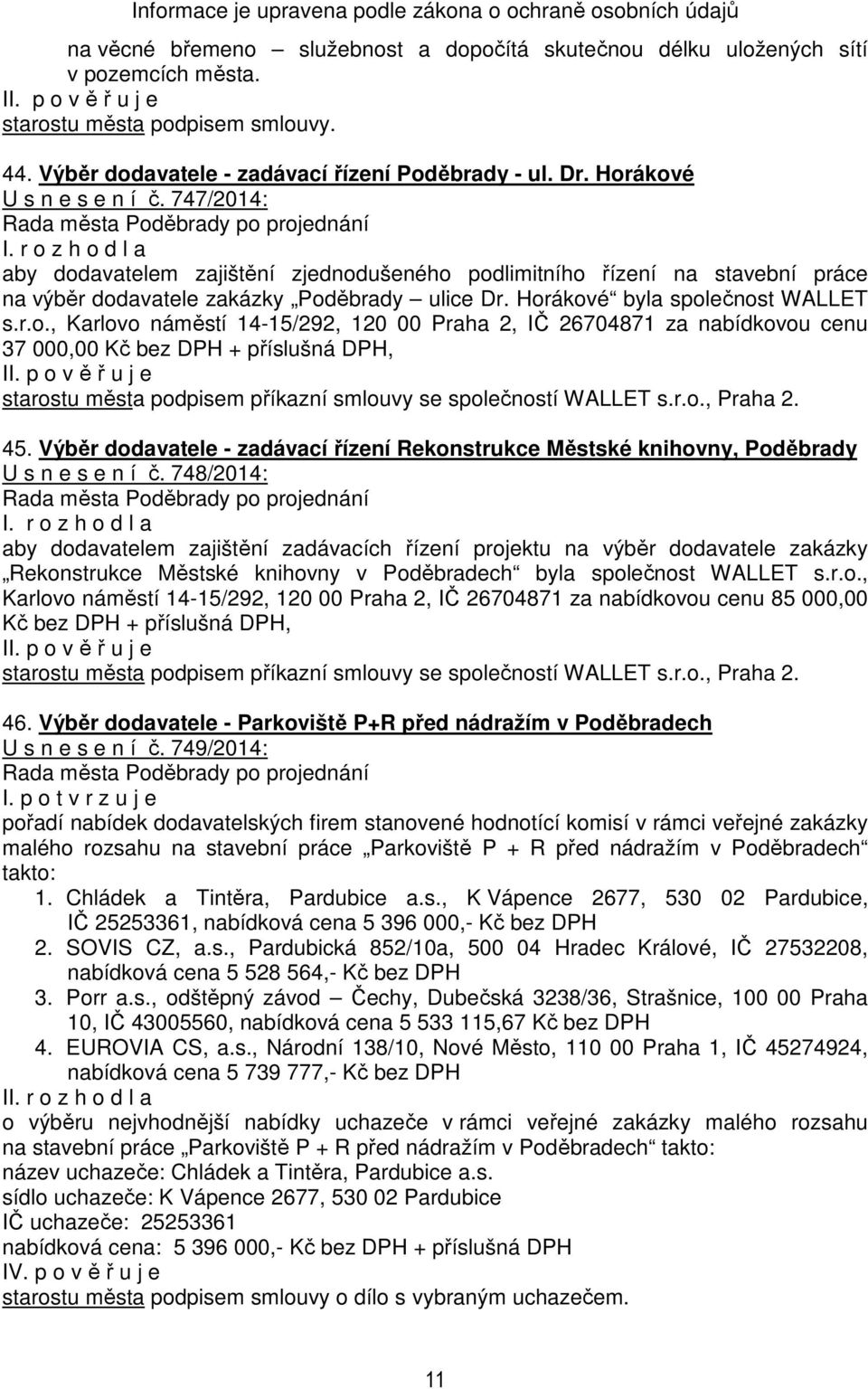 r.o., Karlovo náměstí 14-15/292, 120 00 Praha 2, IČ 26704871 za nabídkovou cenu 37 000,00 Kč bez DPH + příslušná DPH, starostu města podpisem příkazní smlouvy se společností WALLET s.r.o., Praha 2.