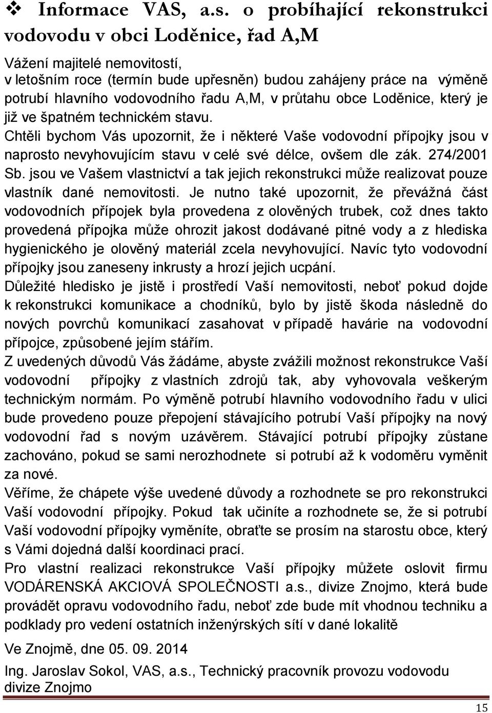 v průtahu obce Loděnice, který je již ve špatném technickém stavu.