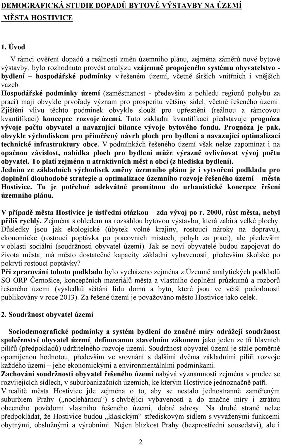 podmínky v řešeném území, včetně širších vnitřních i vnějších vazeb.