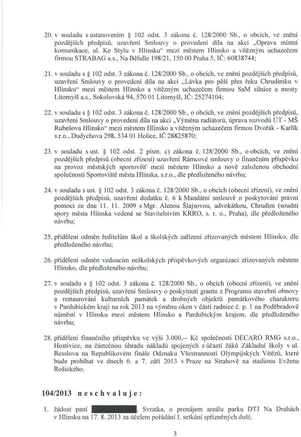 , o obcích, ve znění pozdějších předpisu, uzavření Smlouvy o provedení díla na akci Lávka pro pěší přes řeku Chrudimku v Hlinsku mezi městem Hlinsko a vítězným uchazečem firmou SaM silnice a mosty