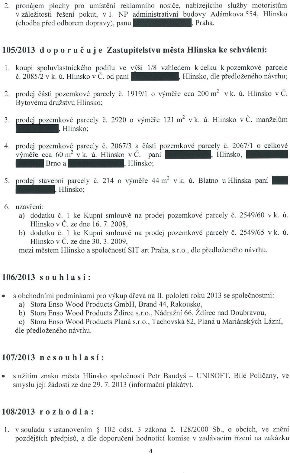 koupi spoluvlastnického podílu ve výši 1 8 vzhledem k celku k pozemkové parcele Č. 2085 2 v k. ú. Hlinsko v C. od paní Hlinsko, dle předloženého 2. prodej části pozemkové parcely č.