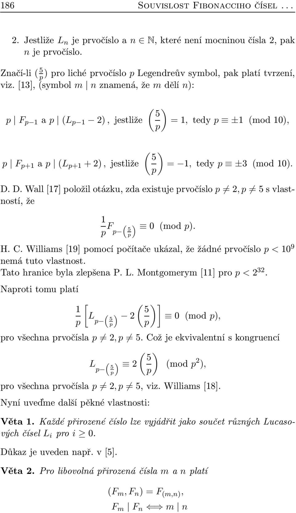 [13], (symbol m n znamená, že m dělí n): p F p 1 a p (L p 1 2), jestliže p F p+1 a p (L p+1 + 2), jestliže ( ) 5 = 1, tedy p ±1 (mod 10), p ( ) 5 = 1, tedy p ±3 (mod 10). p D.