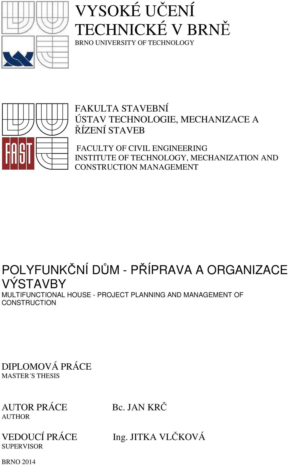 POLYFUNKČNÍ DŮM - PŘÍPRAVA A ORGANIZACE VÝSTAVBY MULTIFUNCTIONAL HOUSE - PROJECT PLANNING AND MANAGEMENT OF