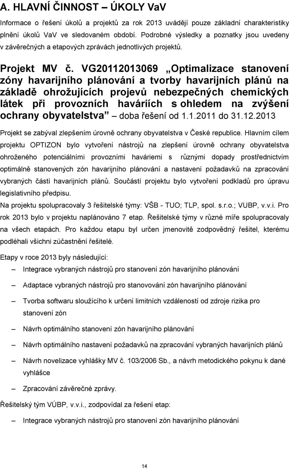 VG20112013069 Optimalizace stanovení zóny havarijního plánování a tvorby havarijních plánů na základě ohrožujících projevů nebezpečných chemických látek při provozních haváriích s ohledem na zvýšení