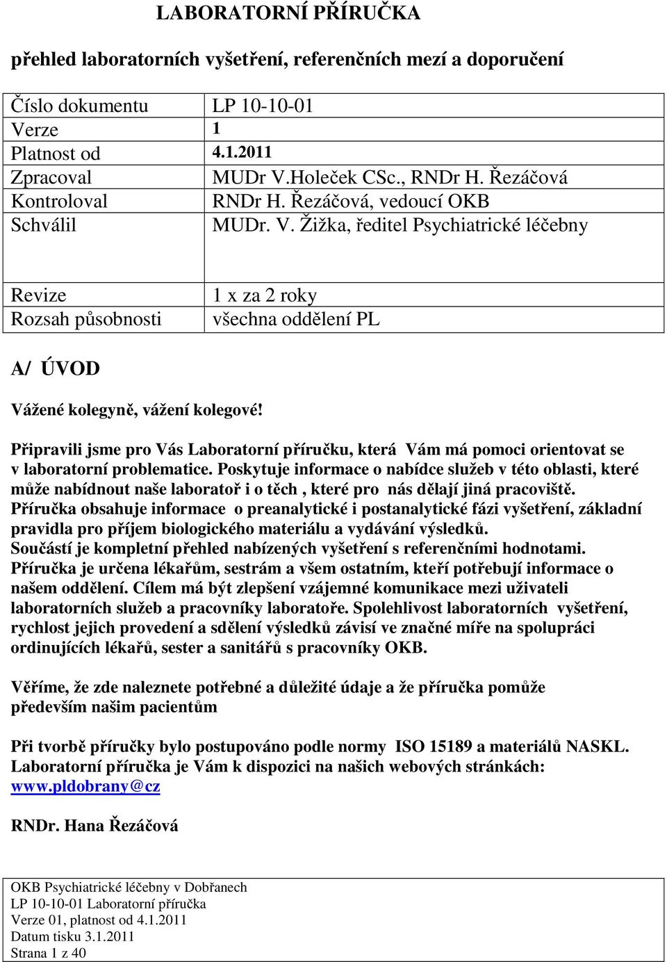 Žižka, ředitel Psychiatrické léčebny Revize Rozsah působnosti 1 x za 2 roky všechna oddělení PL A/ ÚVOD Vážené kolegyně, vážení kolegové!