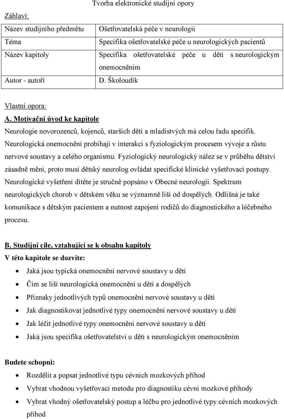 Motivační úvod ke kapitole Neurologie novorozenců, kojenců, starších dětí a mladistvých má celou řadu specifik.